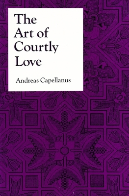 The Art of Courtly Love by Andreas Capellanus