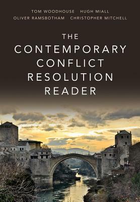 The Contemporary Conflict Resolution Reader by Oliver Ramsbotham, Hugh Miall, Tom Woodhouse