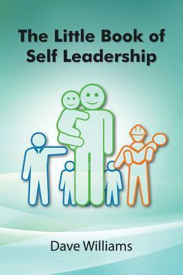 The Little Book of Self Leadership: Daily Self Leadership Made Simple by Dave Williams