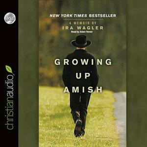 Growing Up Amish by Ira Wagler