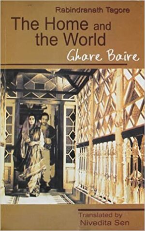 The Home and the World: Ghare Bhaire by Rabindranath Tagore