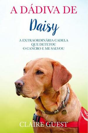 A Dádiva de Daisy by Claire Guest