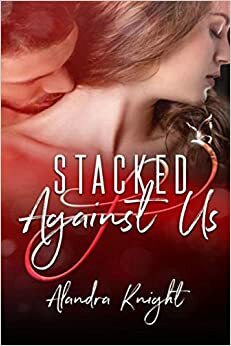 Stacked Against Us by Alandra Knight