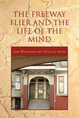 The Freeway Flier and the Life of the Mind by Jean Waggoner, Douglas Snow