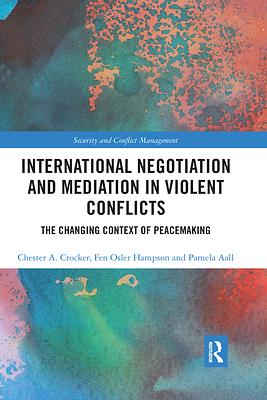 International Negotiation and Mediation in Violent Conflict: The Changing Context of Peacemaking by Fen Osler Hampson, Chester a. Crocker, Pamela Aall