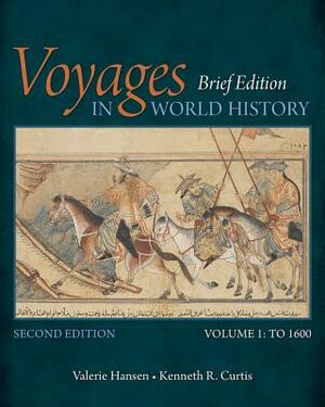 Voyages in World History, Volume I, Brief by Valerie Hansen, Kenneth R. Curtis