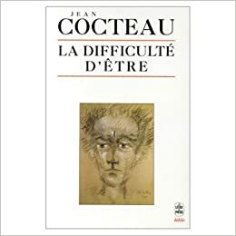 La Difficulte d'Etre by Jean Cocteau