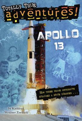 Apollo 13 (Totally True Adventures): How Three Brave Astronauts Survived a Space Disaster by Kathleen Weidner Zoehfeld