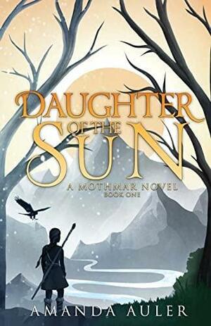 Daughter of the Sun (A Mothmar Novel) by Amanda Auler