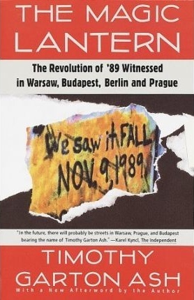We The People: The Revolution of '89 Witnessed in Warsaw, Budapest, Berlin and Prague by Timothy Garton Ash