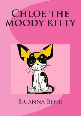 Chloe the moody kitty: A Benji's Pets book by Brianna Benji
