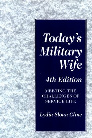 Today's Military Wife: Meeting the Challenges of Service Life by Lydia Sloan Cline