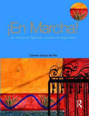 En Marcha: An Intensive Spanish Course for Beginners by Carmen Garcia del Rio