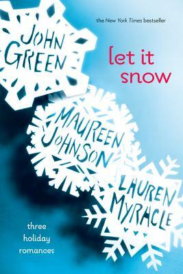 Let It Snow: Three Holiday Romances by Maureen Johnson, John Green, Lauren Myracle