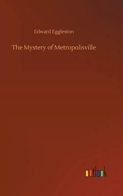 The Mystery of Metropolisville by Edward Eggleston