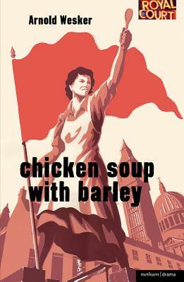 Chicken Soup with Barley by Arnold Wesker