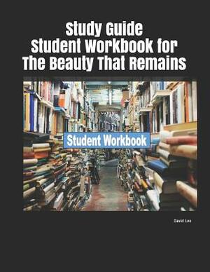 Study Guide Student Workbook for the Beauty That Remains by David Lee