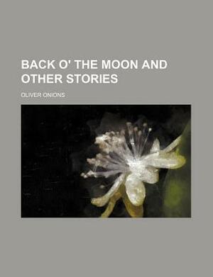 Back O' the Moon and Other Stories by Oliver Onions
