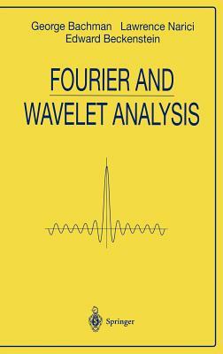 Fourier and Wavelet Analysis by Edward Beckenstein, Lawrence Narici, George Bachmann