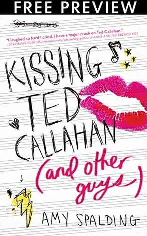Kissing Ted Callahan (and Other Guys)-- FREE PREVIEW EDITION (First 16 Chapters) by Amy Spalding