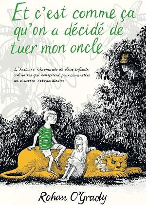 Et c'est comme ça qu'on a décidé de tuer mon oncle by Rohan O'Grady