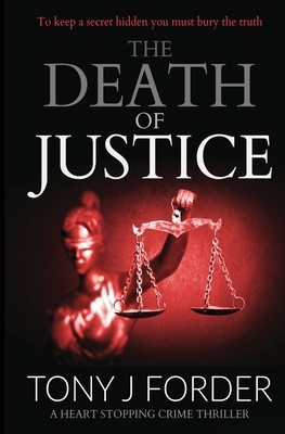 The Death of Justice: a heart-stopping crime thriller by Tony J. Forder