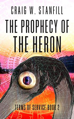 The Prophecy of the Heron: Terms of Service Book 2 by Craig Stanfill, Craig Stanfill