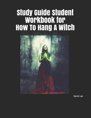 Study Guide Student Workbook for How to Hang a Witch by David Lee