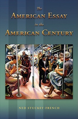 The American Essay in the American Century by Ned Stuckey-French