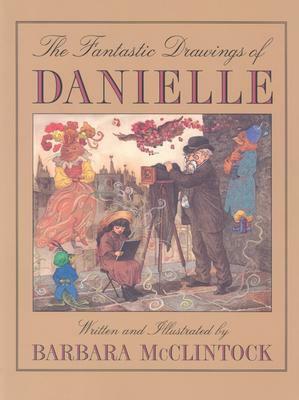 The Fantastic Drawings of Danielle by Barbara McClintock