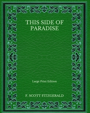 This Side of Paradise - Large Print Edition by F. Scott Fitzgerald