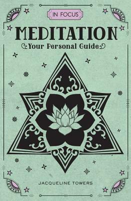 In Focus Meditation: Your Personal Guide by Jacqueline Towers