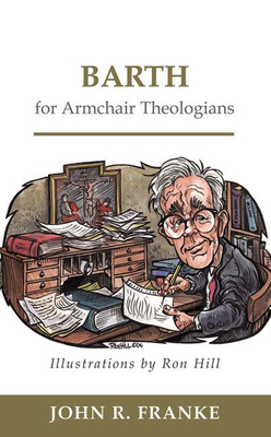 Barth for Armchair Theologians by John R. Franke