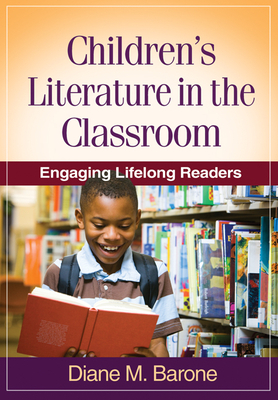 Children's Literature in the Classroom: Engaging Lifelong Readers by Diane M. Barone