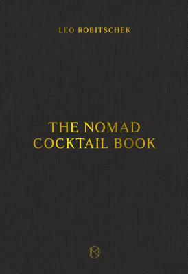 The Nomad Cocktail Book by Leo Robitschek