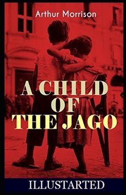 A Child of the Jago Illustrated by Arthur Morrison