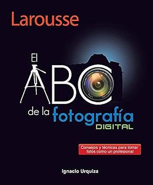 El ABC de la Fotografia Digital by Ignacio Urquiza