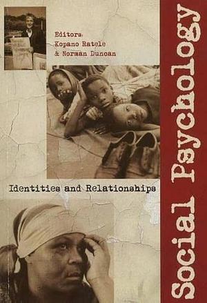 Social Psychology: Identities and Relationships by Norman Duncan, Kopano Ratele