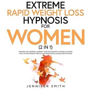 Extreme Rapid Weight Loss Hypnosis for Women by Jennifer Smith