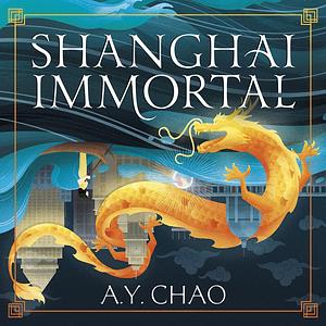 Shanghai Immortal by A.Y. Chao