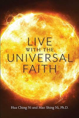 Live with the Universal Faith by Mao Shing Ni, Hua-Ching Ni