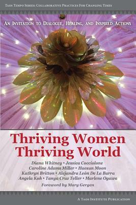 Thriving Women Thriving World: An invitation to Dialogue, Healing, and Inspired Actions by Diana Whitney, Tanya Cruz Teller, Caroline Adams Miller