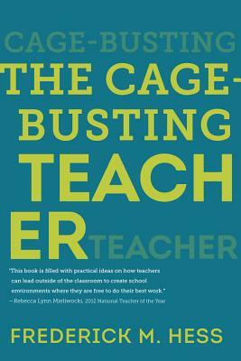 The Cage-Busting Teacher by Frederick M. Hess