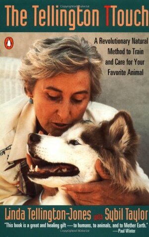 The Tellington TTouch: A Revolutionary Natural Method to Train and Care for Your Favorite Animal by Linda Tellington-Jones, Sybil Taylor