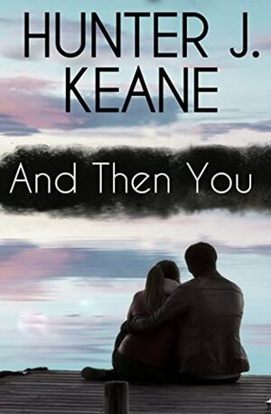 And Then You by Hunter J. Keane