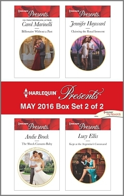 Harlequin Presents May 2016 - Box Set 2 of 2: Billionaire Without a Past / The Shock Cassano Baby / Claiming the Royal Innocent / Kept at the Argentine's Command by Jennifer Hayward, Lucy Ellis, Andie Brock, Carol Marinelli