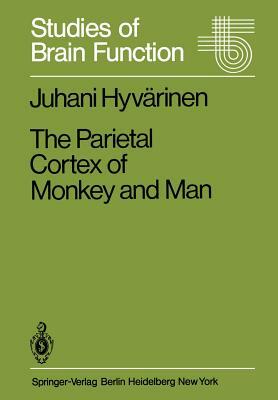 The Parietal Cortex of Monkey and Man by Juhani Hyvärinen