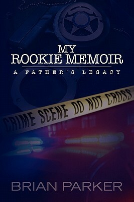 My Rookie Memoir: a father's legacy by Brian Parker
