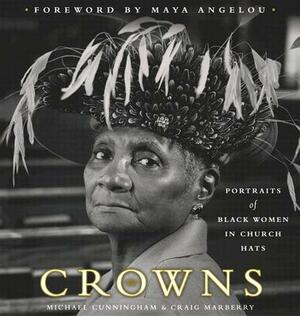 Crowns: Portraits of Black Women in Church Hats by Michael Cunningham, Craig Marberry