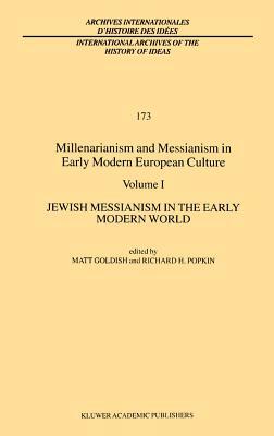 Millenarianism and Messianism in Early Modern European Culture: Volume I: Jewish Messianism in the Early Modern World by 